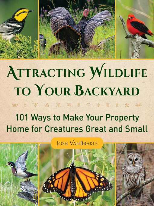 Title details for Attracting Wildlife to Your Backyard by Josh VanBrakle - Available